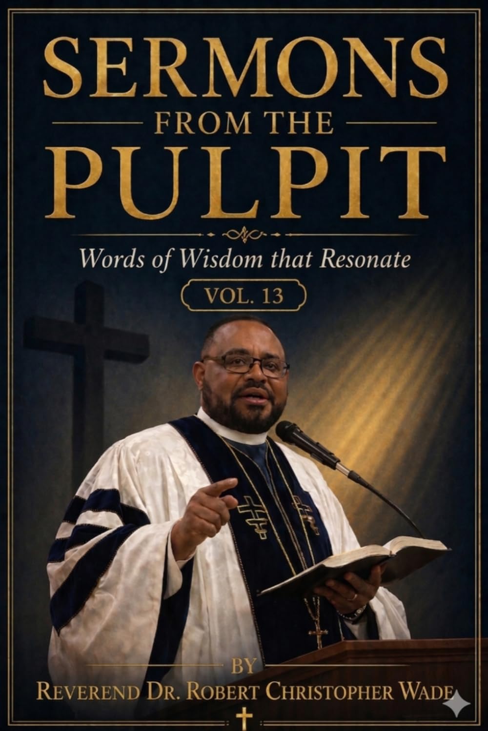 SERMONS FROM THE PULPIT: WORDS OF WISDOM THAT RESONATE-VoL 13