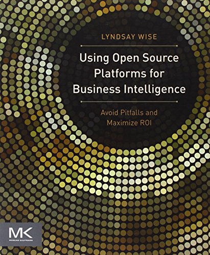 Using Open Source Platforms for Business Intelligence: Avoid Pitfalls and Maximize ROI (The Morgan Kaufmann Business Intelligence) view 2