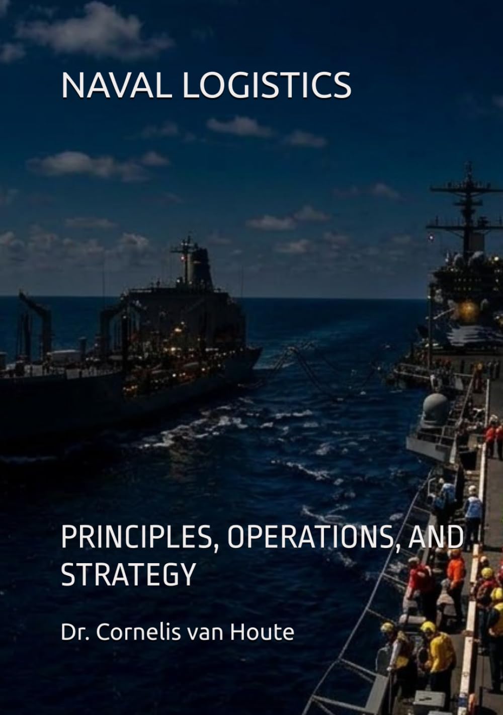 NAVAL LOGISTICS: PRINCIPLES, OPERATIONS, AND STRATEGY (Naval Combat Series)