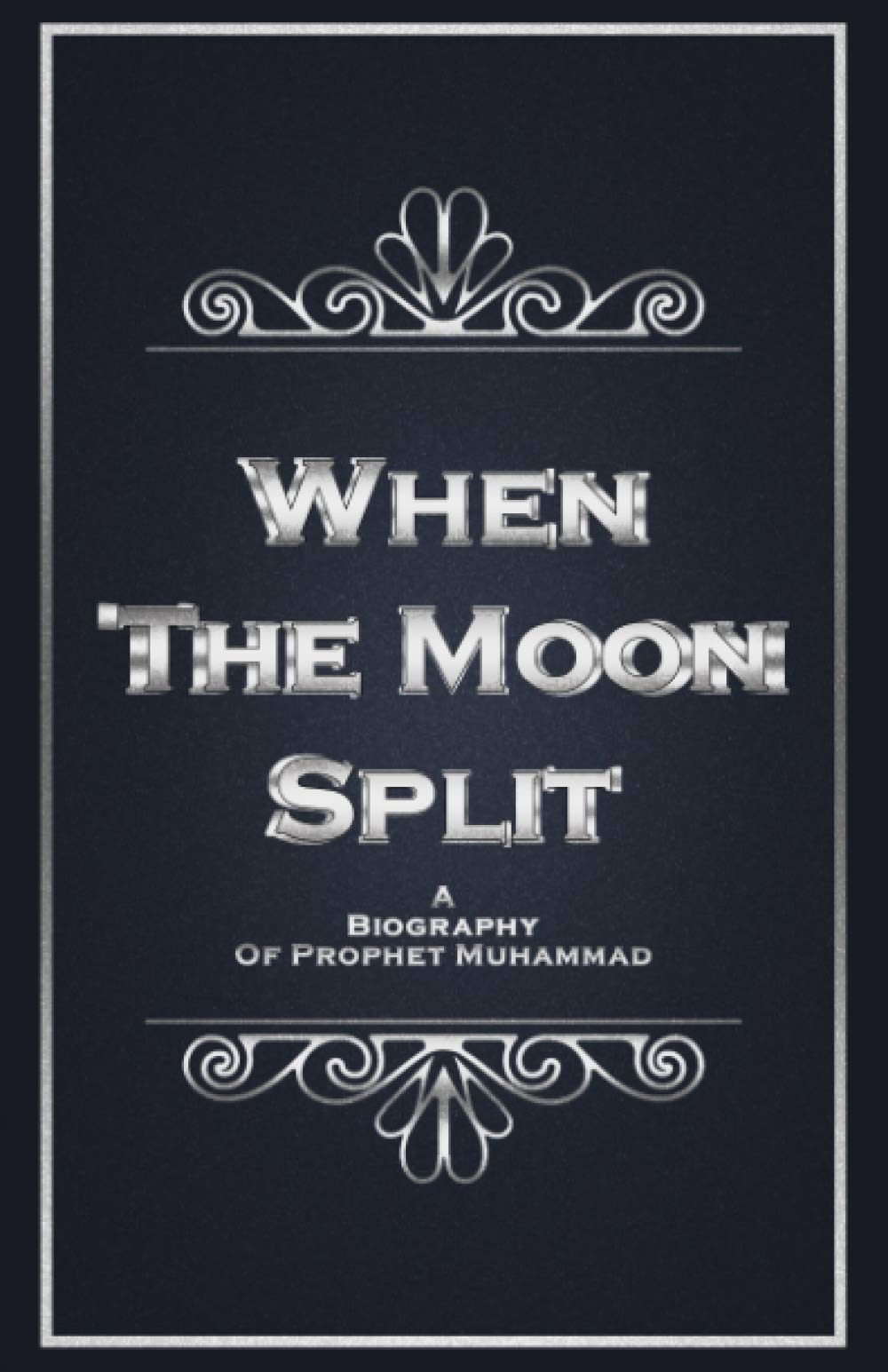 When The Moon Split: A Biography of Prophet Muhammad