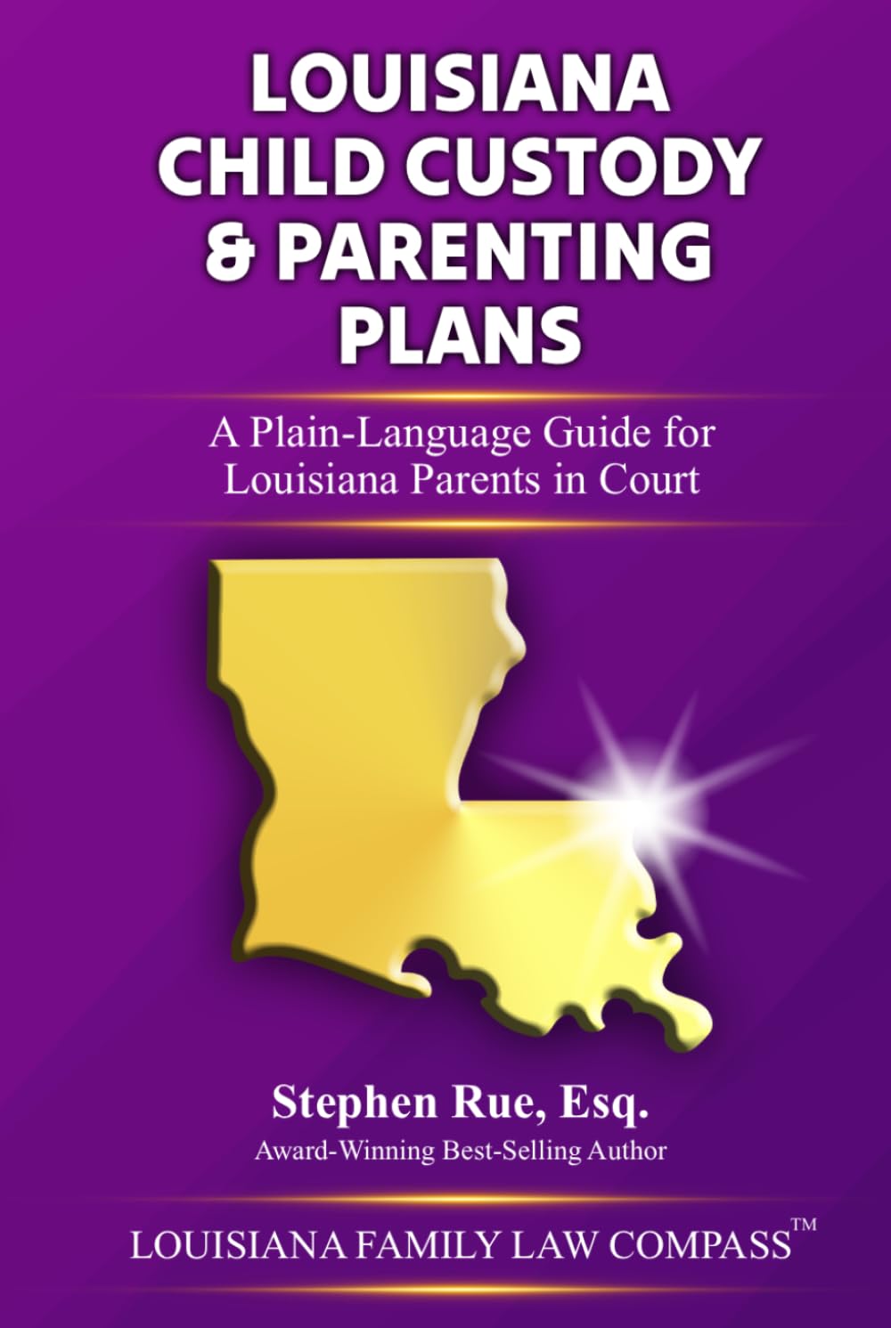 Louisiana Child Custody & Parenting Plans: A Plain-Language Guide for Louisiana Parents in Court (Louisiana Family Law Compass Series)