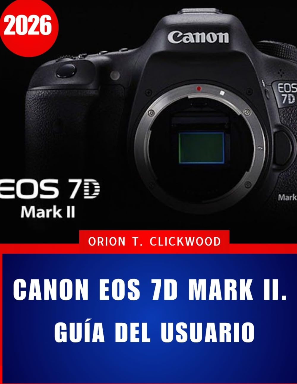 Canon EOS 7D Mark II. Guía del usuario 2026: Instrucciones paso a paso para la configuración de la cámara, el enfoque automático y los modos de disparo creativos.