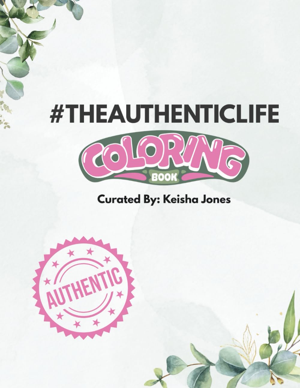 #TheAuthenticLife Coloring Book: Color Your Way to Authentic Living: A creative journey toward balance, clarity, and authenticity.
