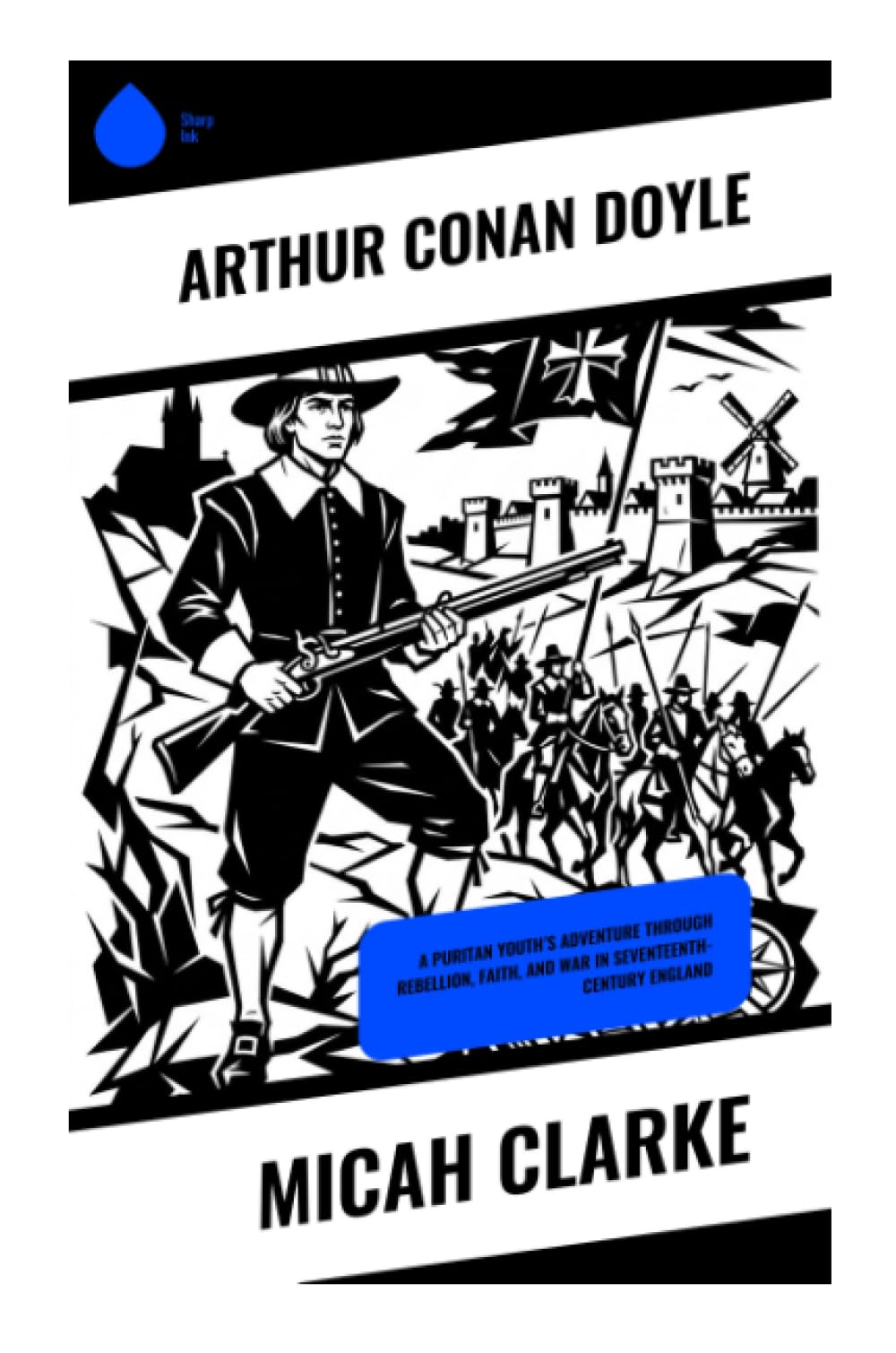 Micah Clarke: A Puritan Youth's Adventure Through Rebellion, Faith, and War in Seventeenth-Century England
