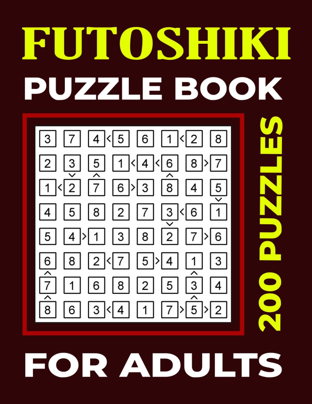 Futoshiki Puzzle Book For Adults: Number Grid Games Medium Difficulty- Futoshiki Brain Training Puzzles
