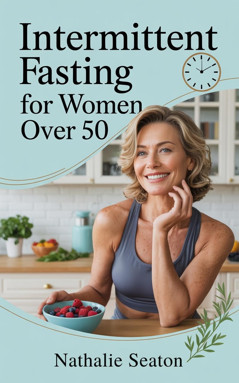 Intermittent Fasting for Women Over 50: Balance Hormones and Reset Metabolism for Rapid Weight Loss: Look Better Than Ever and Detox Your Body with Autophagy and Anti-aging Secrets of Top Celebrities