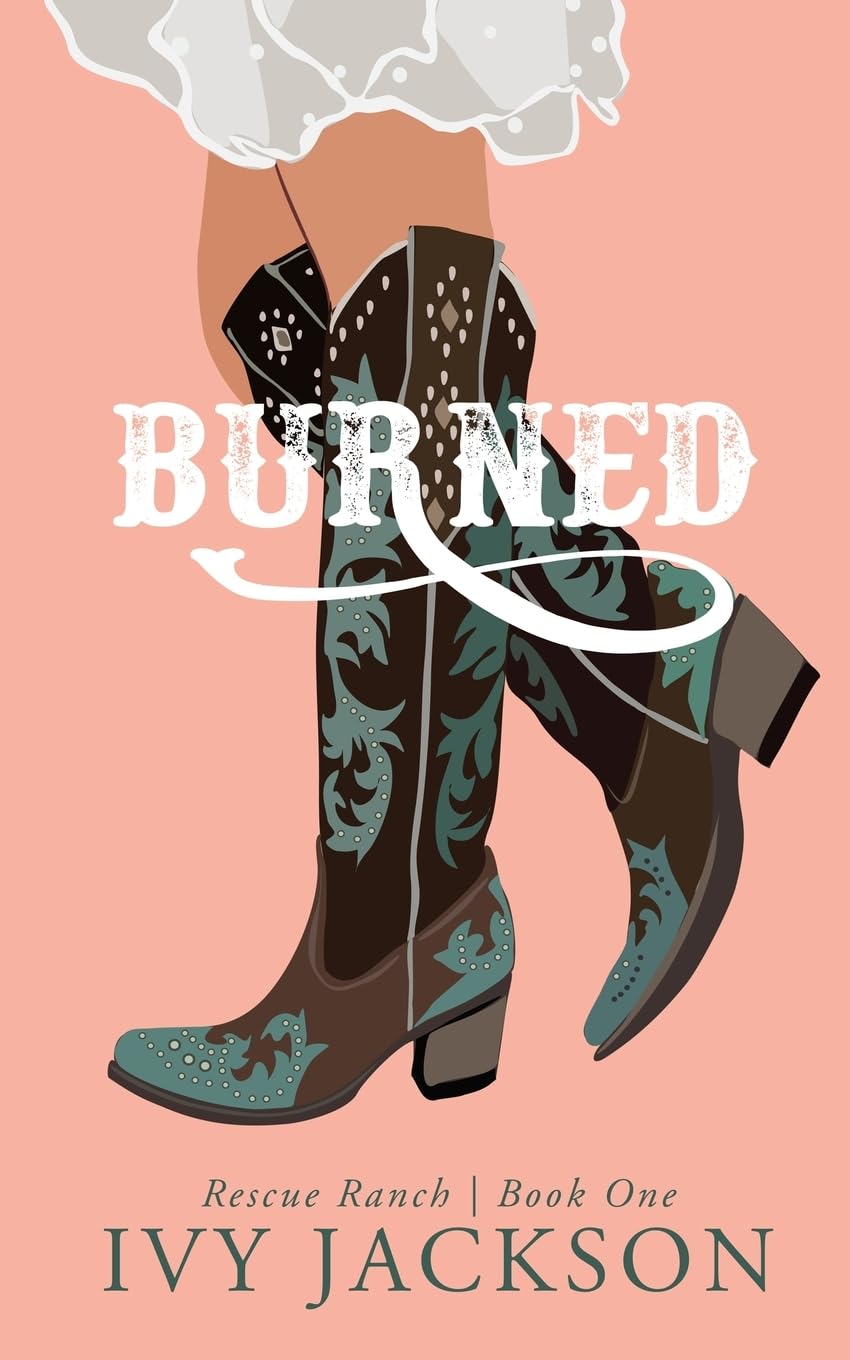 Burned: A Single Dad Romance: 1 (Rescue Ranch)