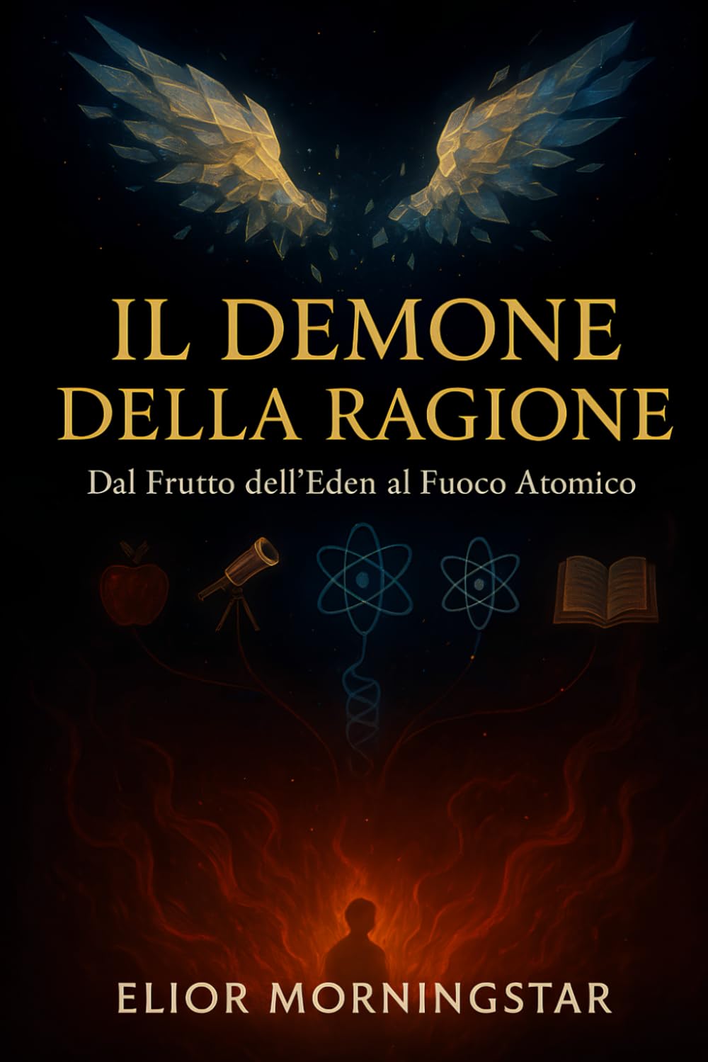 IL DEMONE DELLA RAGIONE: Dal Frutto dell'Eden al Fuoco Atomico