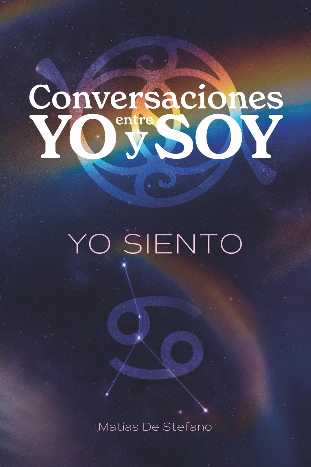 Conversaciones entre YO y SOY : YO SIENTO: Transforma tu Sensibilidad en Fortaleza y Desarrolla Relaciones Emocionalmente Nutritivas