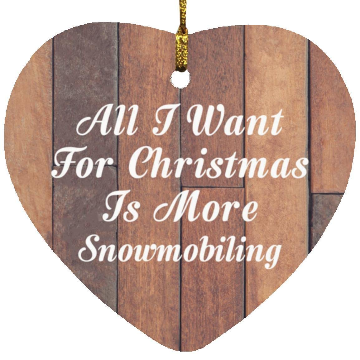 Designsify All I Want for Christmas is More Snowmobiling, Heart Ornament E Christmas Tree Hanging Santa Decoration, Gifts for Birthday Anniversary Christmas Xmas Fathers Mothers Day