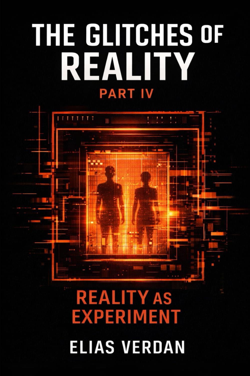 The Glitches of Reality: Part IV: Reality as Experiment