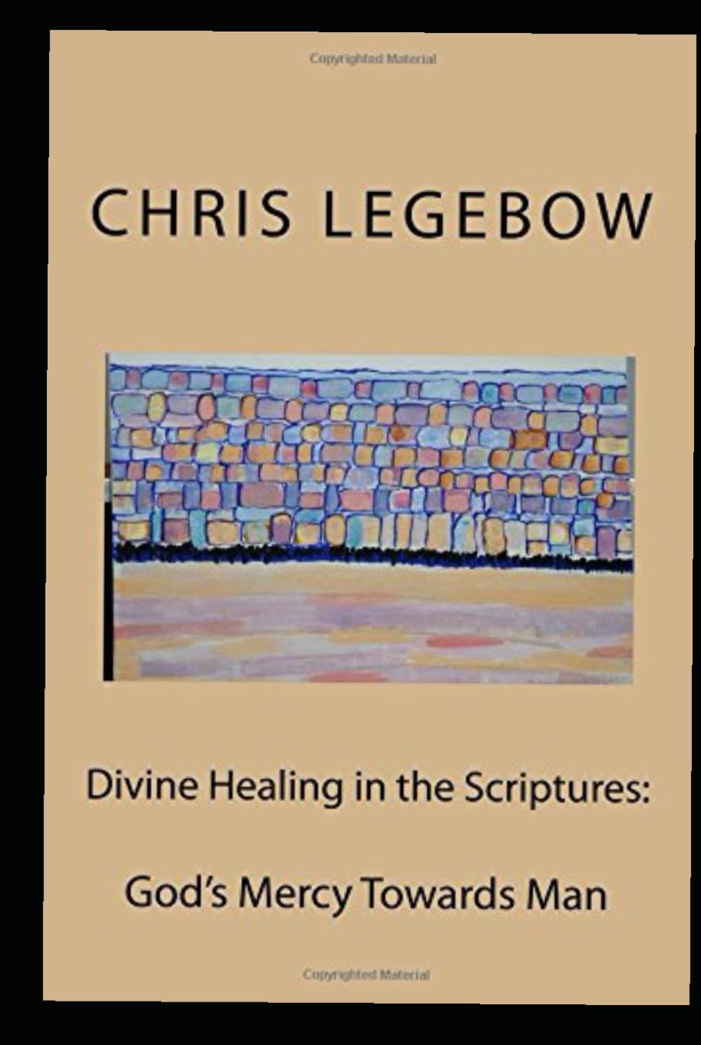 Divine Healing in the Scriptures:: God's Mercy Towards Man