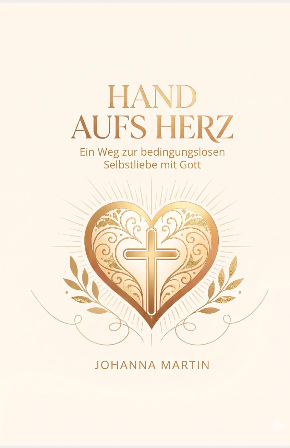 Hand aufs Herz - Christliches Buch über Selbstliebe: Dein Weg zur bedingungslosen Selbstliebe mit Gott