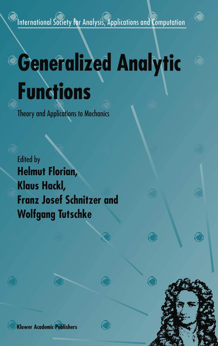 Generalized Analytic Functions: Theory and Applications to Mechanics (International Society for Analysis, Applications and Computation, Band 1)