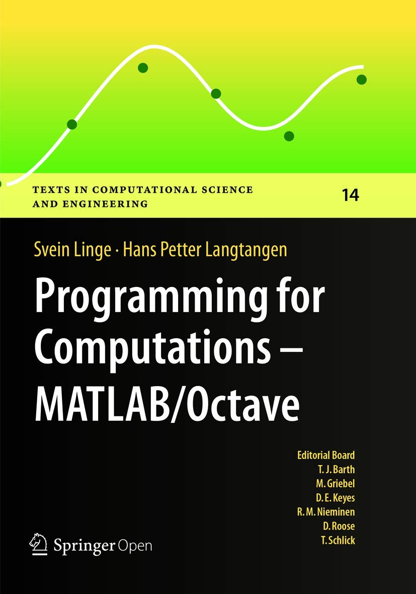 Programming for Computations - MATLAB/Octave: A Gentle Introduction to Numerical Simulations with MATLAB/Octave (Texts in Computational Science and Engineering, Band 14)