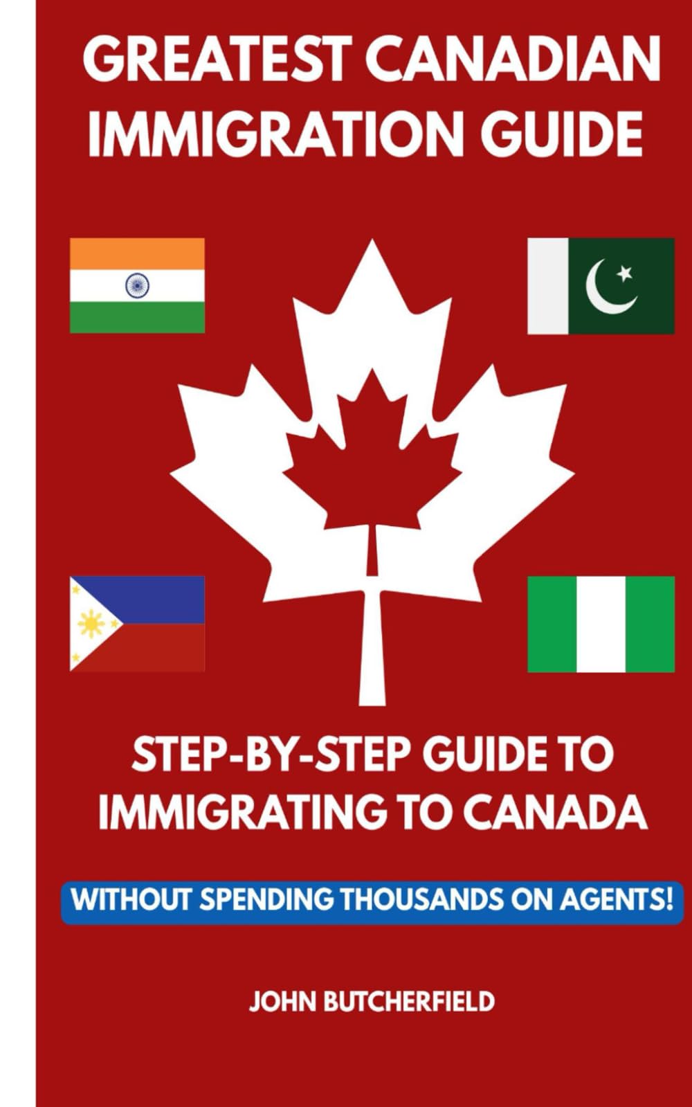 GREATEST CANADIAN IMMIGRATION GUIDE: STEP-BY-STEP GUIDE TO IMMIGRATING TO CANADA