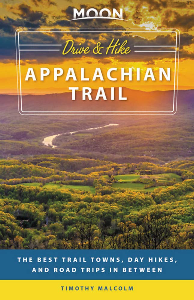 Timothy MalcolmMoon Drive & Hike Appalachian Trail (First Edition): The Best Trail Towns, Day Hikes, and Road Trips In Between