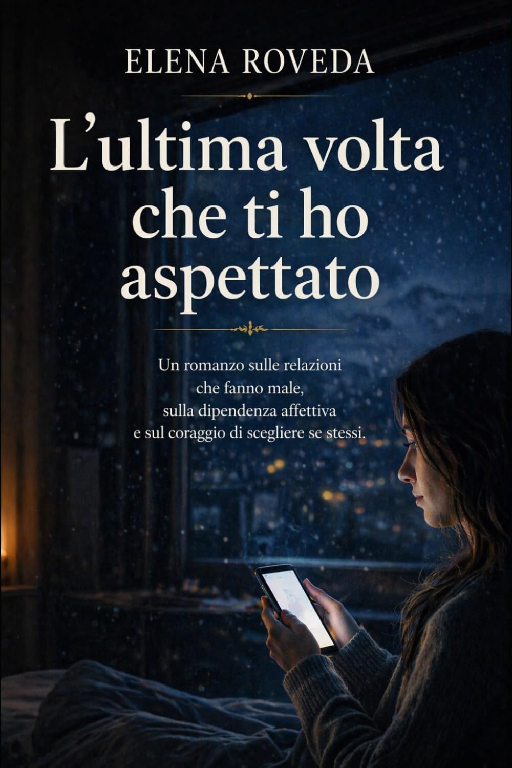 L'ultima volta che ti ho aspettato: Un romanzo sulle relazioni tossiche e sulla dipendenza affettiva