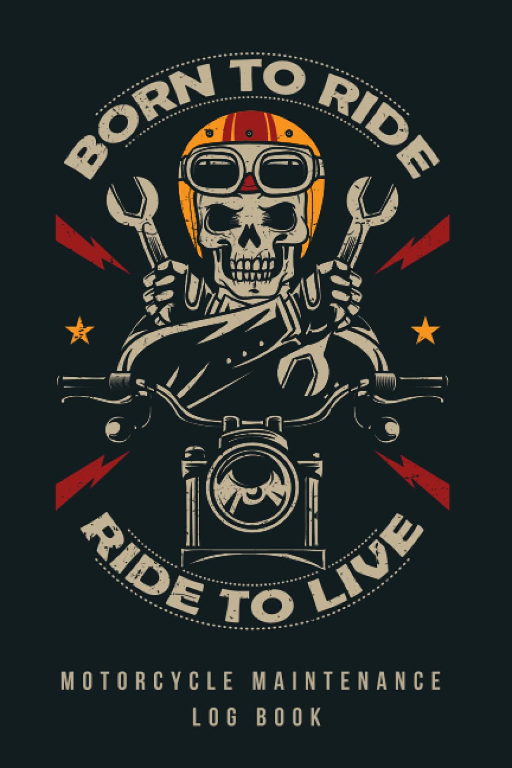 BORN TO RIDE RIDE TO LIVE. MOTORCYCLE MAINTENANCE LOG BOOK: Detailed 15 Year Service & Repair Record Notebook with Trip Mileage | Up to 3 Motorcycles or Motorbikes | Practical gift.