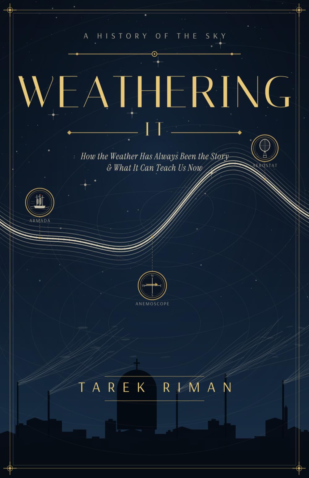 Weathering It: How the Weather Has Always Been the Story, and What It Can Teach Us Now