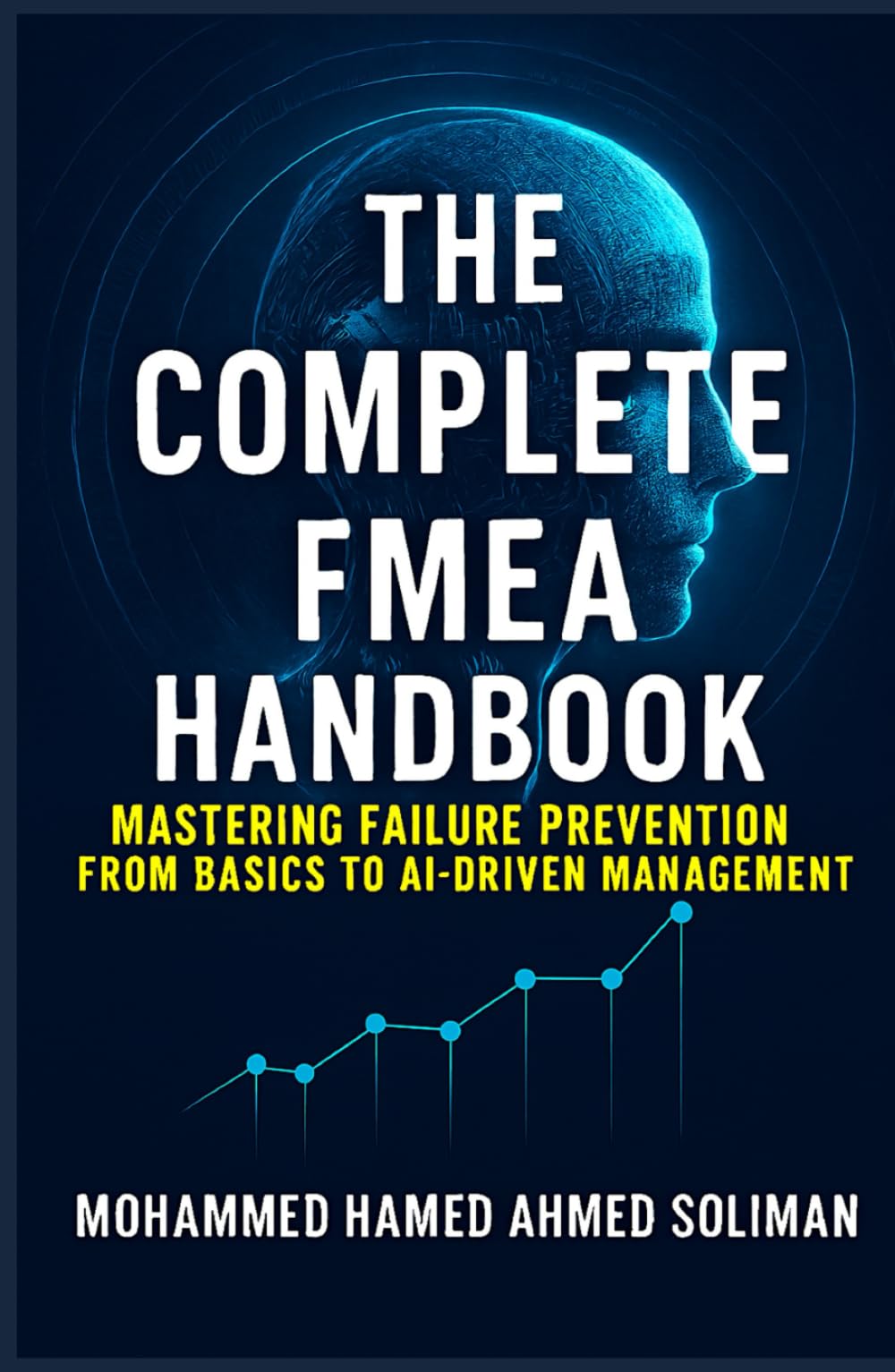 The Complete FMEA Handbook: Mastering Failure Prevention from Basics to AI-Driven Risk Management (Maintenance Strategy & Reliability Series)