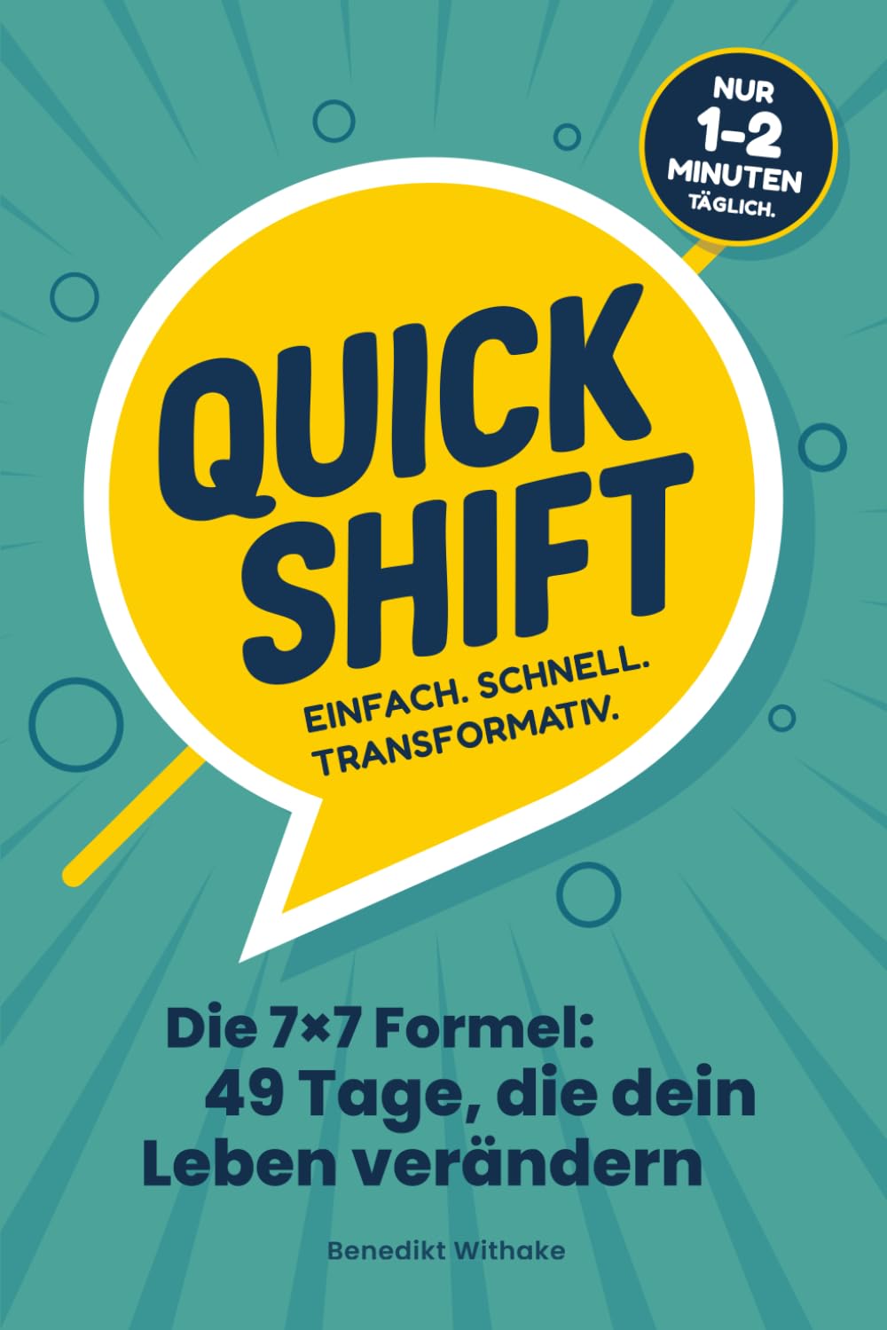 QUICK SHIFT – Die 7×7 Formel: 49 Tage, die dein Leben verändern: Tages-Impulse für Persönlichkeitsentwicklung, mentale Stärke und nachhaltige Transformation