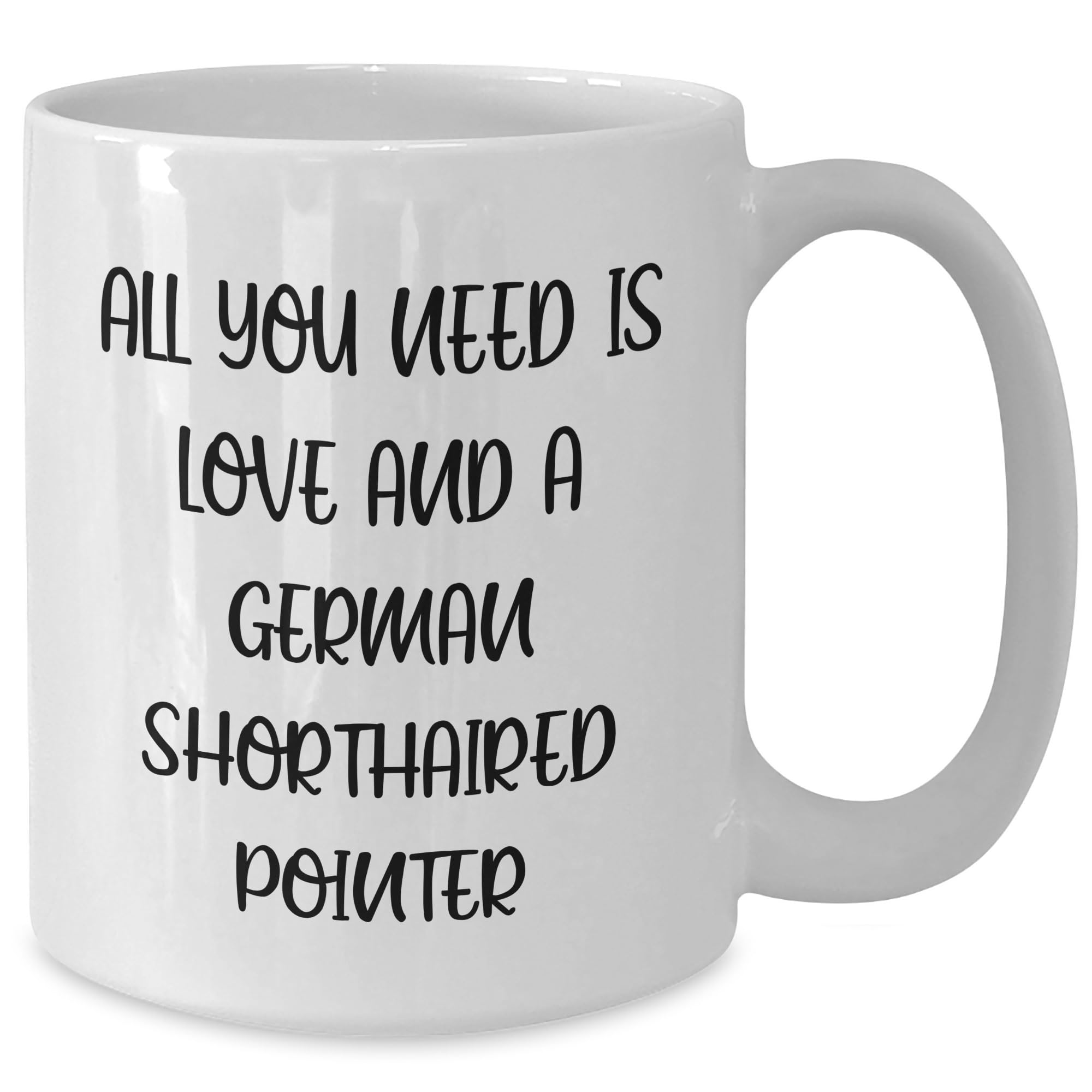 AddictiveDesignsCo German Shorthaired Pointer Dog Lovers Gifts from Friends, Family, or Coworkers - All You Need Is Love And A German Shorthaired Pointer Quote White Coffee Mug for Birthday