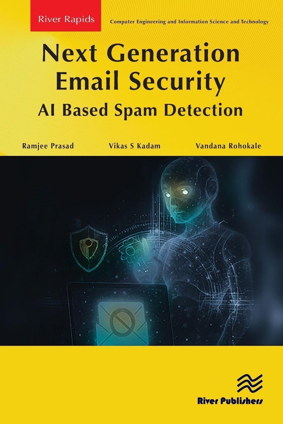 Next Generation Email Security: AI Based Spam Detection (River Publishers Rapids Series in Computer Engineering and Information Science and Technology)