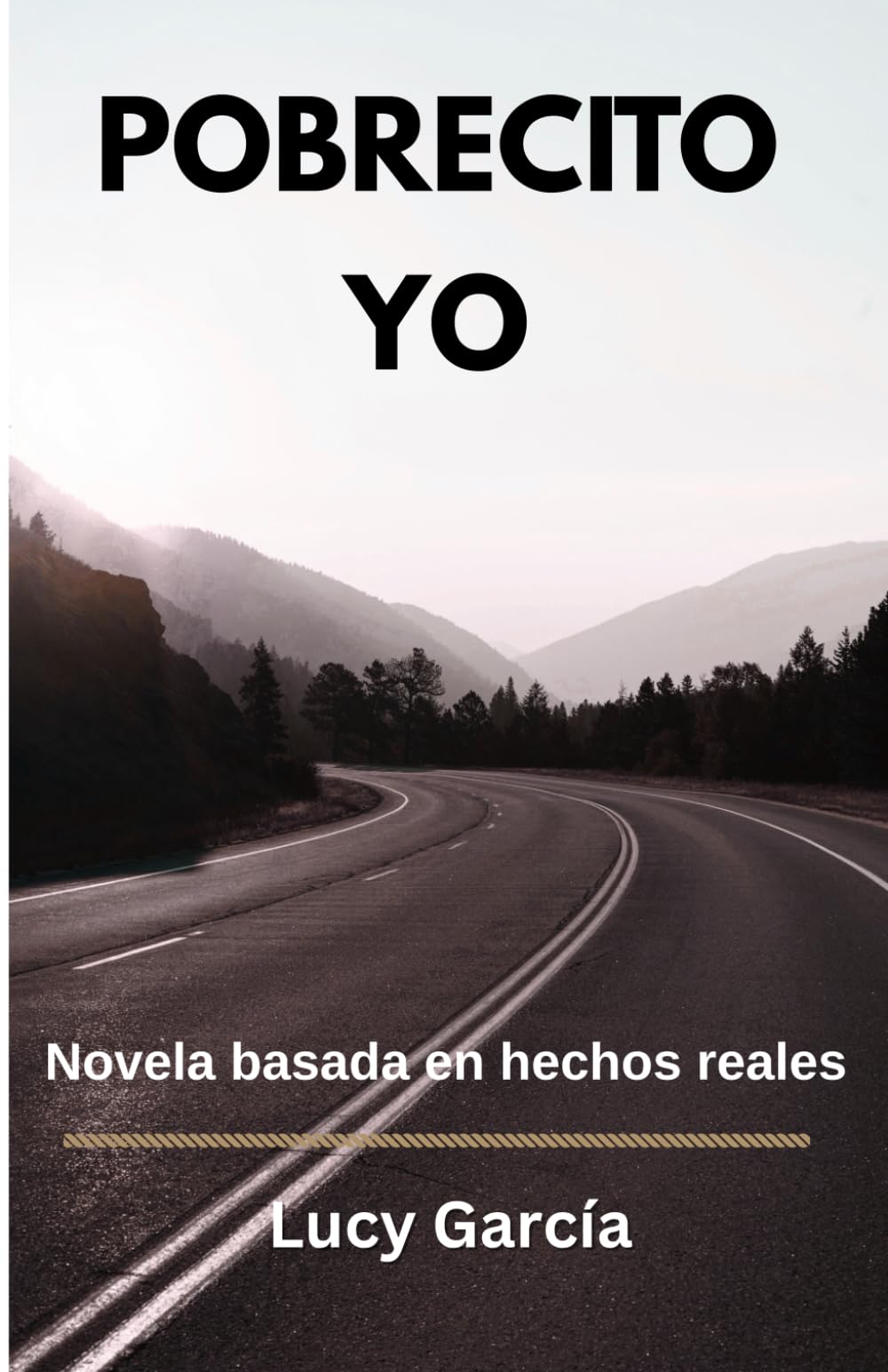 Pobrecito Yo: Novela basada en hechos reales