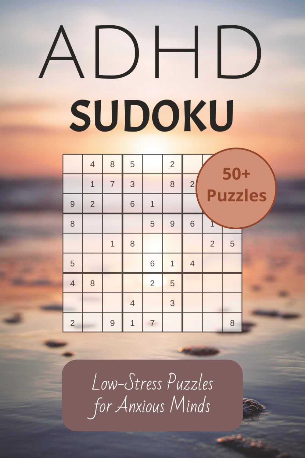 ADHD Sudoku Puzzle Book: Calming ADHD Sudoku Puzzles with Mindful Messages on Every Page | 6x9 inches, 110 pages | 50+ Puzzles with Solutions