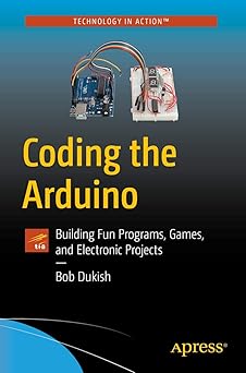 Coding the Arduino:Building Fun Programs, Games, and Electronic Projects (Technology in Action)