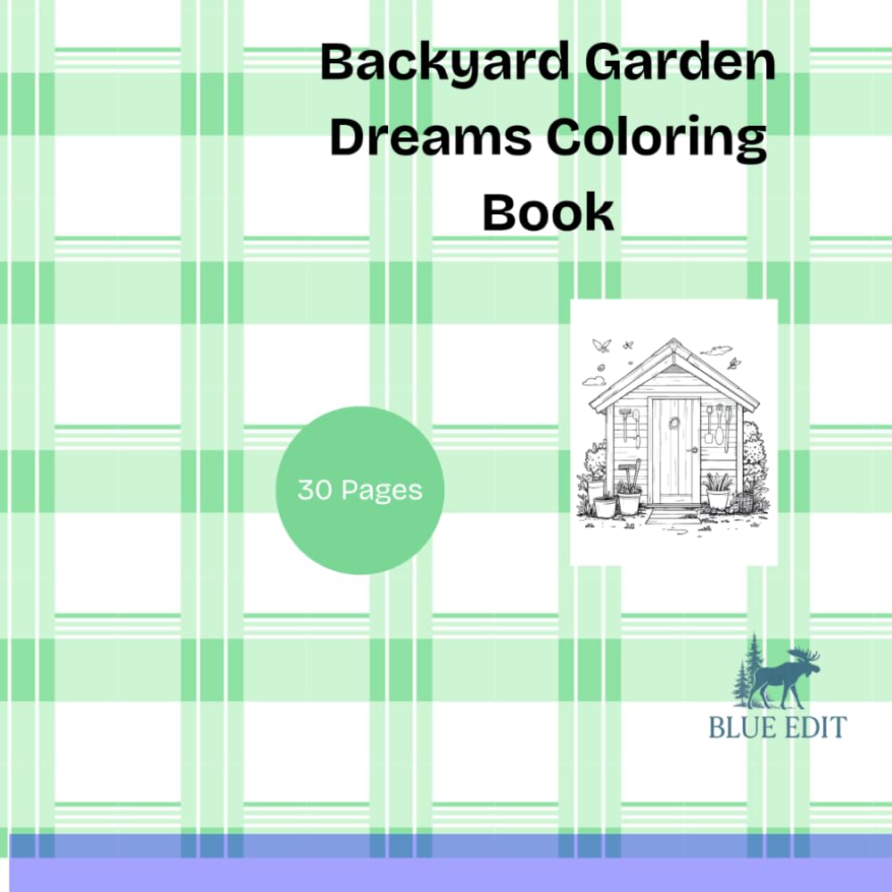 Backyard Garden Dreams Coloring Book: Charming Sheds, Gardening Tools, Flower Gardens & Outdoor Escapes