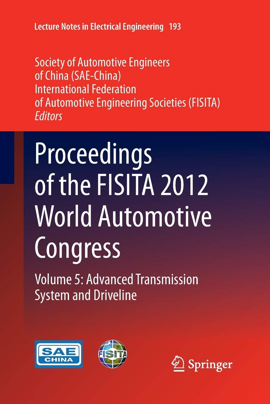 Proceedings of the FISITA 2012 World Automotive Congress: Volume 5: Advanced Transmission System and Driveline: 193 (Lecture Notes in Electrical Engineering)