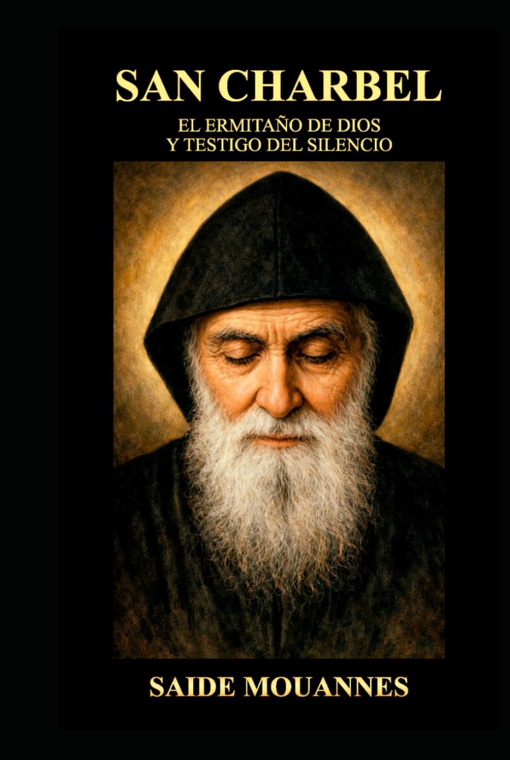 San Charbel el Ermitaño de Dios y Testigo del Silencio: “Un camino de silencio, oración y milagros para el alma moderna”