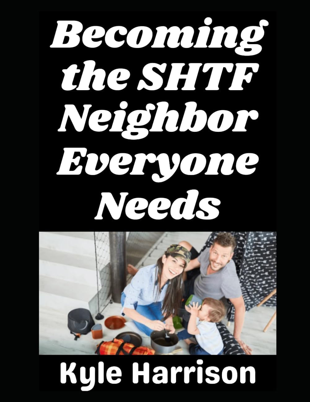 Becoming the SHTF Neighbor Everyone Needs: 13 (Preparedness Post with Kyle Harrison)