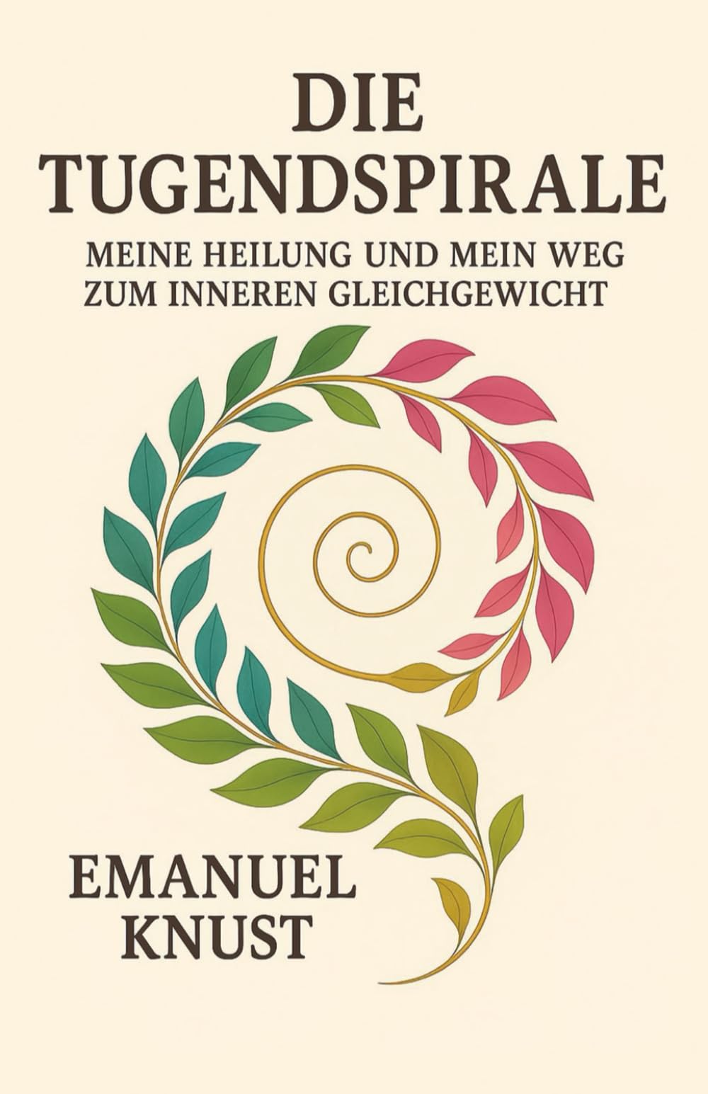 Die Tugendspirale: Meine Heilung und mein Weg zum inneren Gleichgewicht
