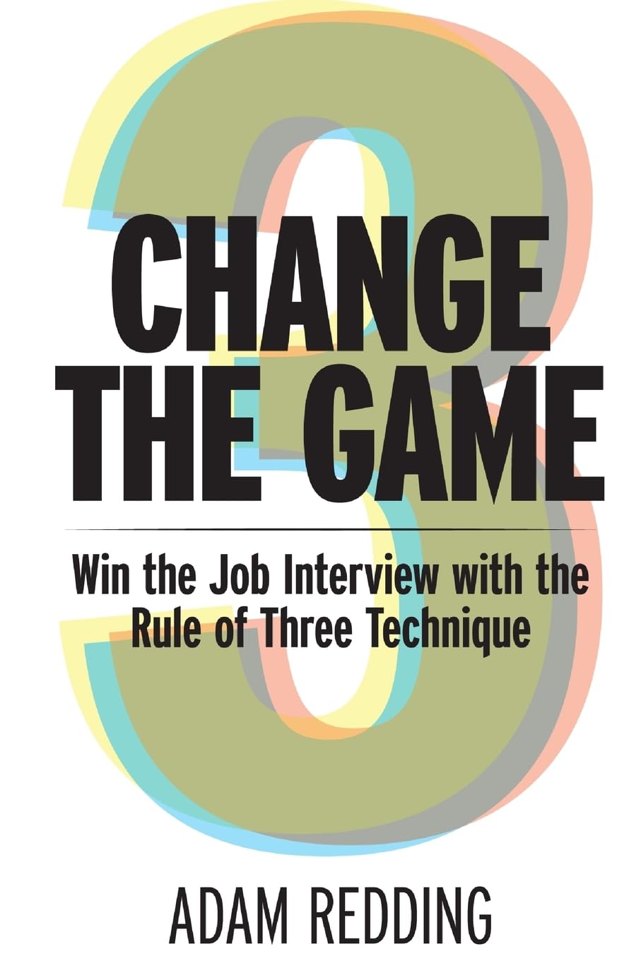 Change The Game - Win the Job Interview with the Rule of Three Technique