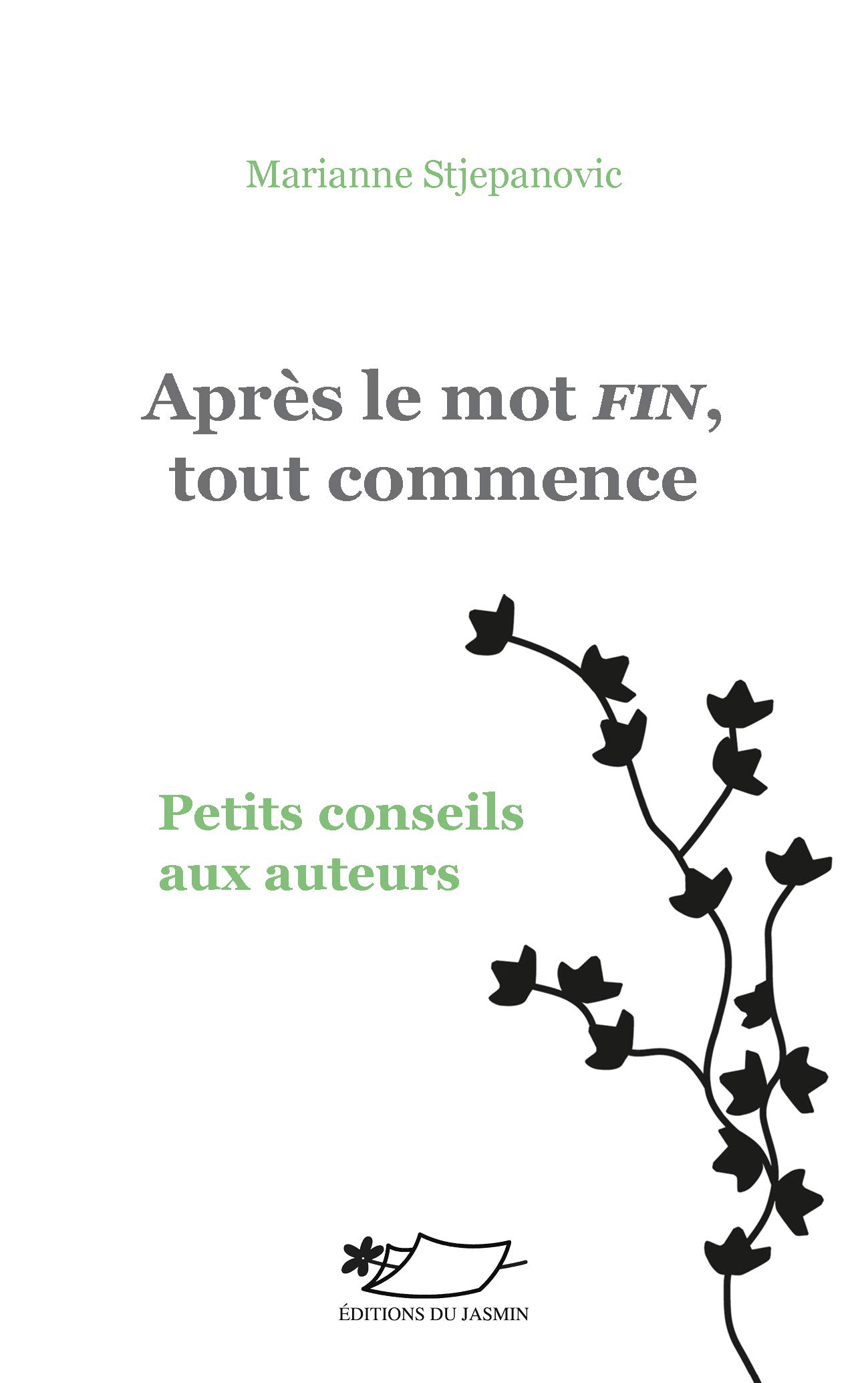 A La Fin Tout Commence Amazon.fr - Après le mot FIN, tout commence: Petits conseils aux auteurs -  Stjepanovic, Marianne - Livres