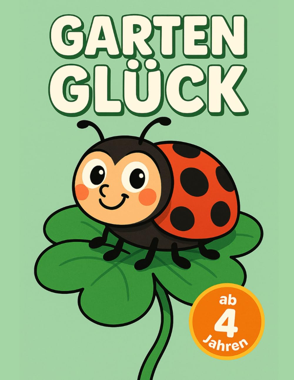 GARTEN GLÜCK: Frühlings Malbuch ab 4 Jahren: 40 bunte Blumen & Insekten, Malspaß für den Kindergarten & Vorschule, Ideales Ostergeschenk