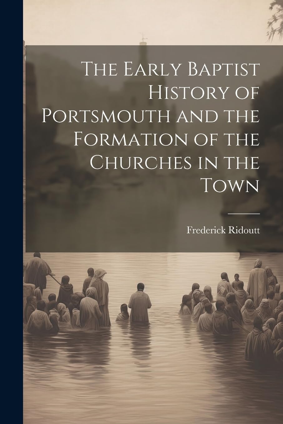 The Early Baptist History of Portsmouth and the Formation of the Churches in the Town