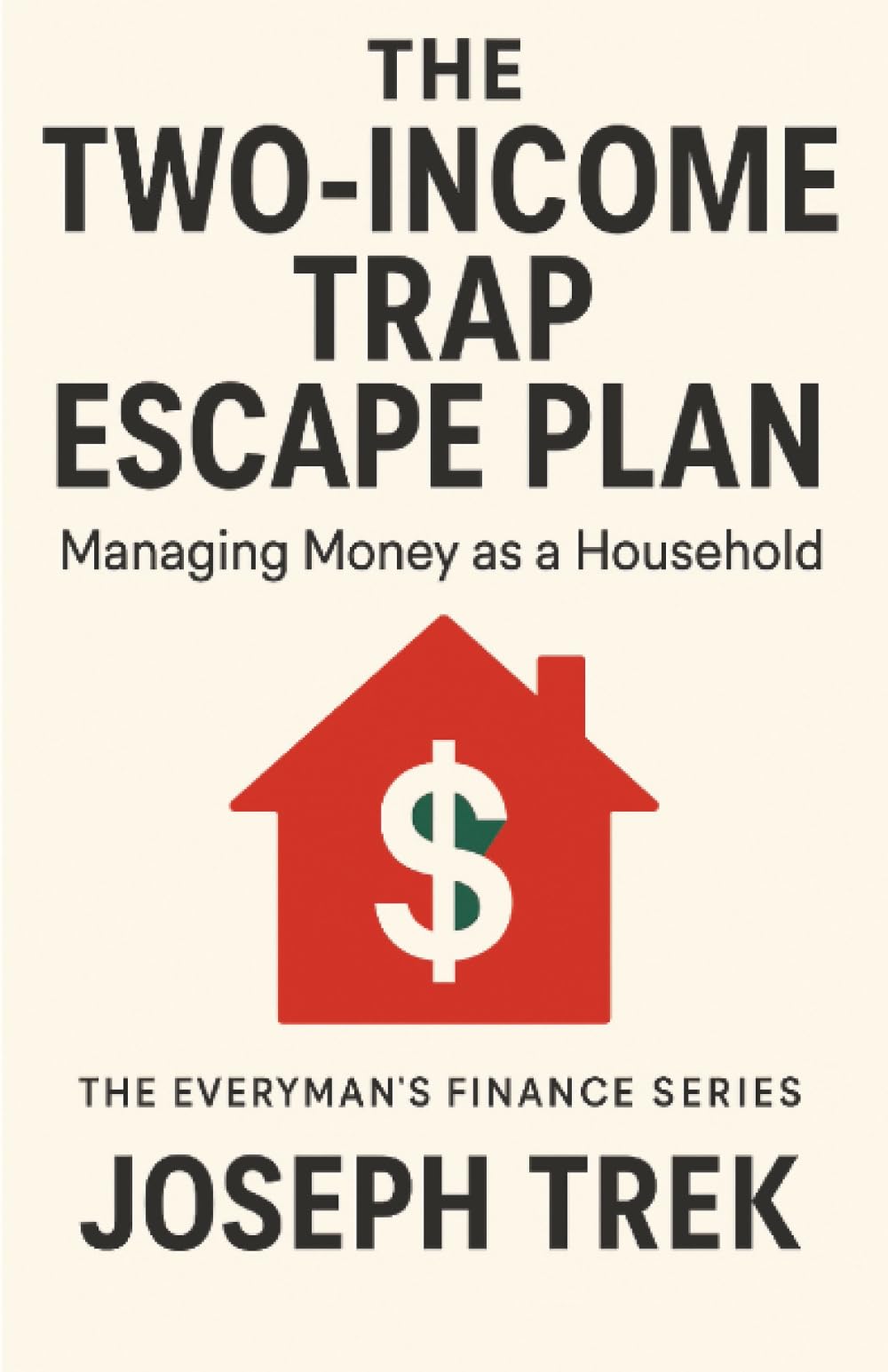 The Two-Income Trap Escape Plan: Managing Money as a Household (The Everyman's Finance Series)