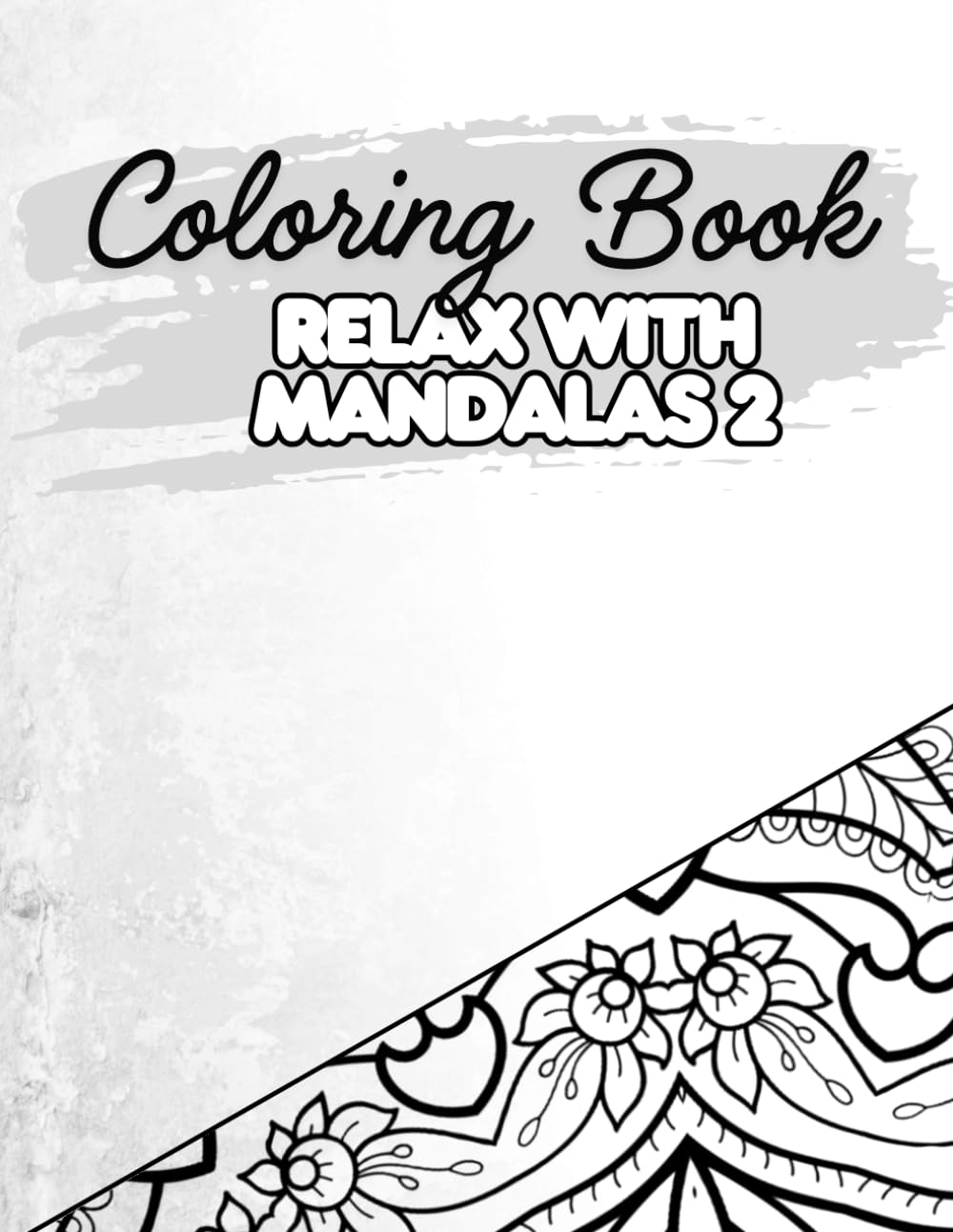 Relax With Mandalas: Calming Mandala Coloring Book For Stress Relief And Mindful Creativity