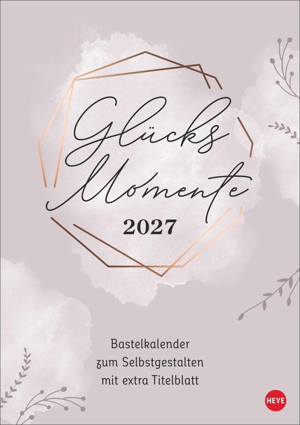 Kreativkalender Glücksmomente A4 2027: Ein Foto- und Bastelkalender 2027 zum Selbstgestalten mit viel Platz für Ihre Inspiration, um all die schönen Augenblicke in Ihrem Leben festzuhalten