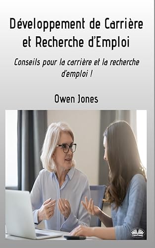Dveloppement De Carrire Et Recherche D'Emploi - Conseils Pour La Carrire Et La Recherche D'Emploi (Comment Faire...)