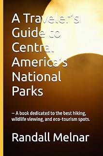 A Traveler’s Guide to Central America’s National Parks: – A book dedicated to the best hiking, wildlife viewing, and eco-tourism spots. (The Jungle Wisdom Series)