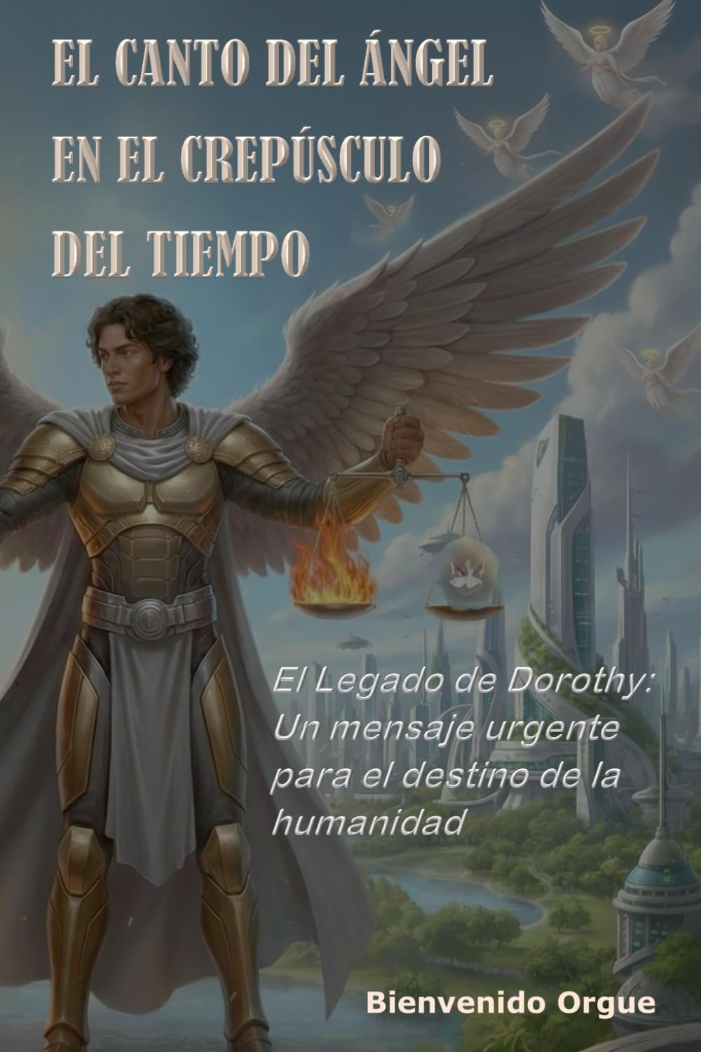 El Canto del Ángel en el Crepúsculo del Tiempo: El legado de Dorothy: Un mensaje urgente para el destino de la humanidad.
