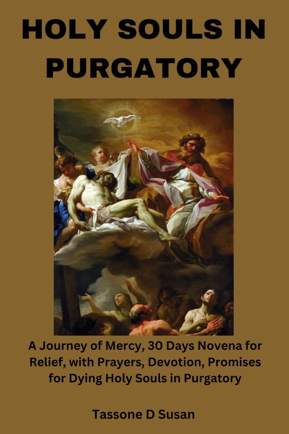 HOLY SOULS IN PURGATORY: A Journey of Mercy, 30 Days Novena for Relief, with Prayers, Devotion, Promises for Dying Holy Souls in Purgatory (Spiritual uplifting catholic prayers and saints books)