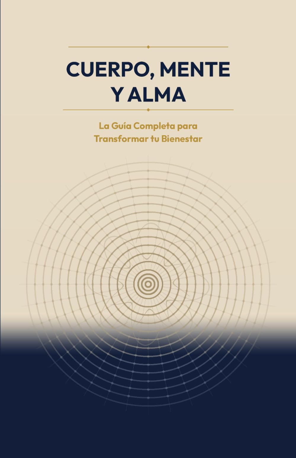 Cuerpo, Mente y Alma: La Guía Completa para Transformar tu Bienestar: Nutrición Consciente, Meditación y Equilibrio Emocional
