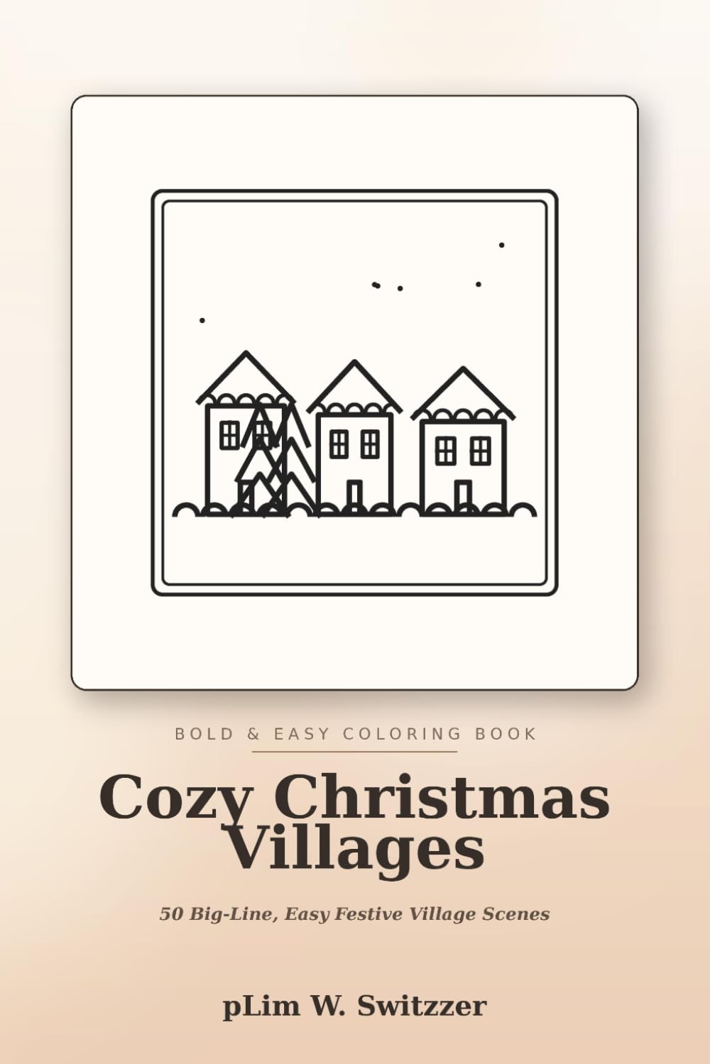 Cozy Christmas Villages: Bold & Easy Coloring Book — 50 Big-Line, Easy Holiday Scenes: Snowy Cottages, Christmas Markets, Cocoa & Twinkling Lights for Stress-Free Festive Coloring (Cozy Bold & Easy)