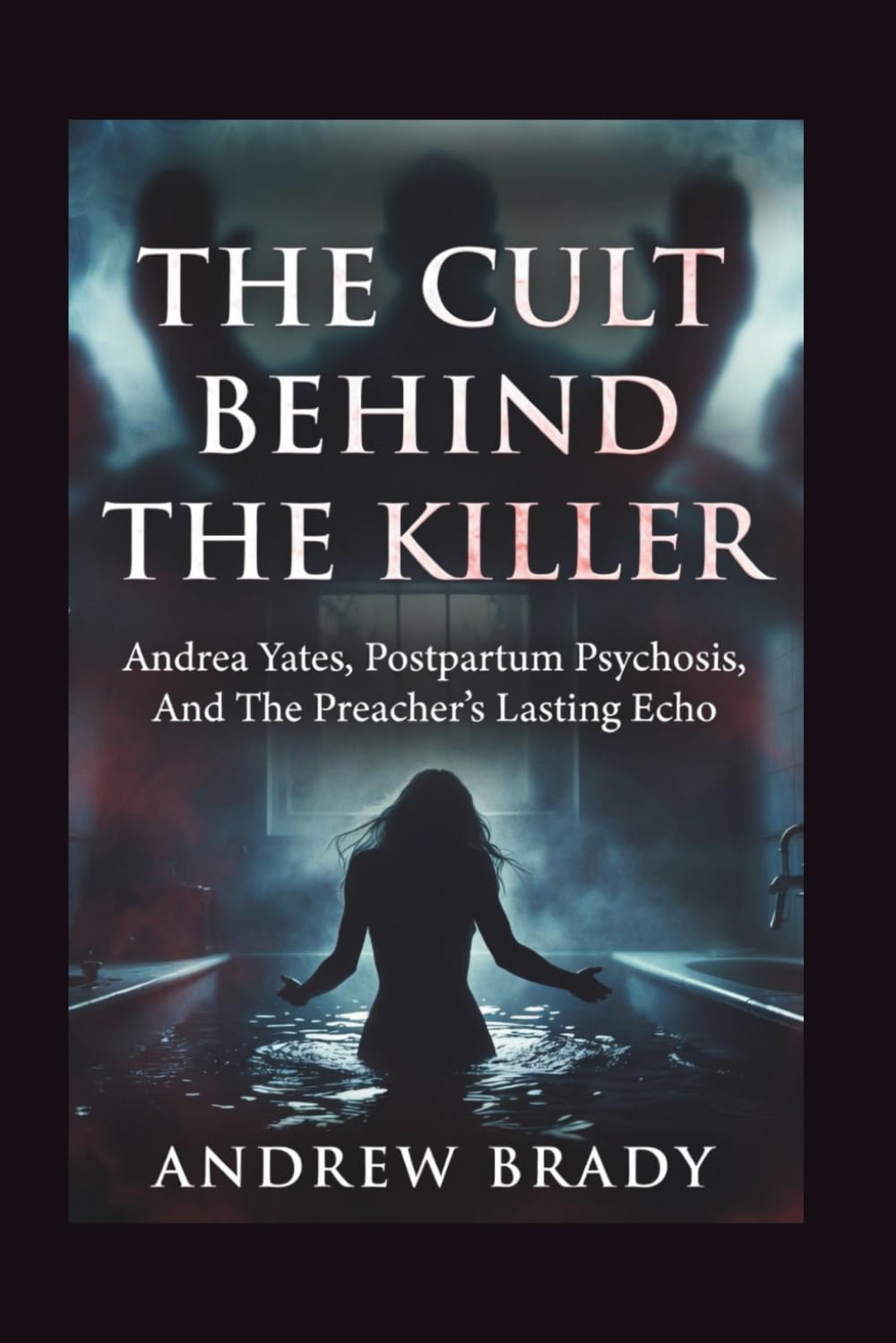 The Cult Behind The Killer: Andrea Yates, Postpartum Psychosis, And The Preacher's Lasting Echo